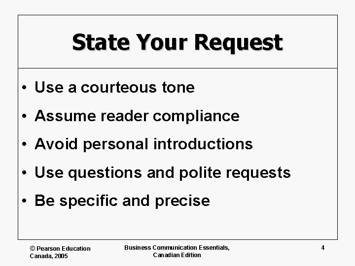 State Your Request • Use a courteous tone • Assume reader compliance • Avoid