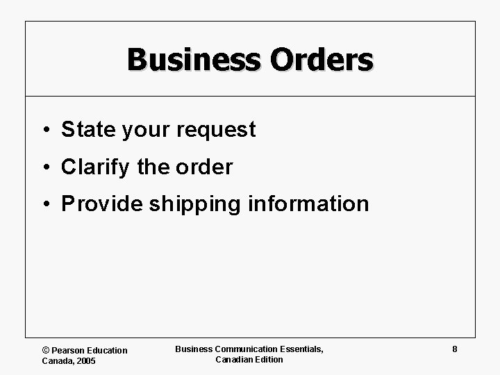 Business Orders • State your request • Clarify the order • Provide shipping information