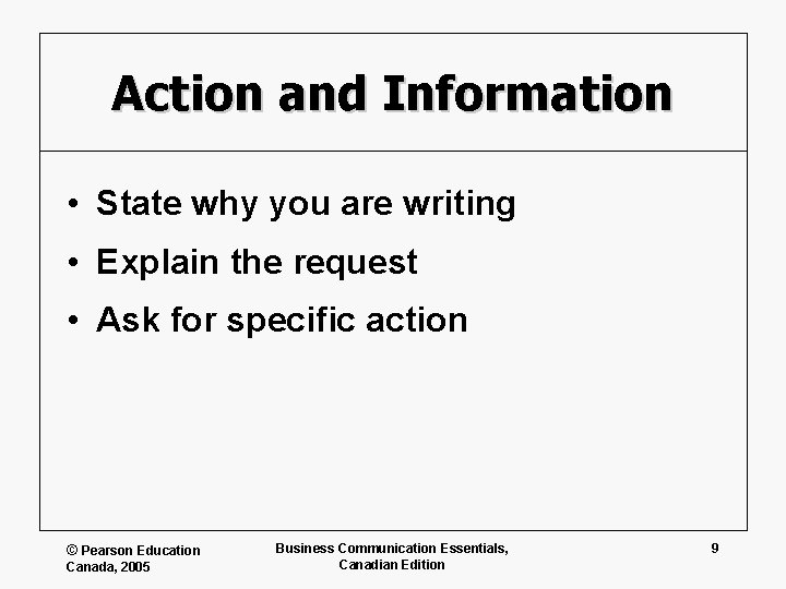 Action and Information • State why you are writing • Explain the request •