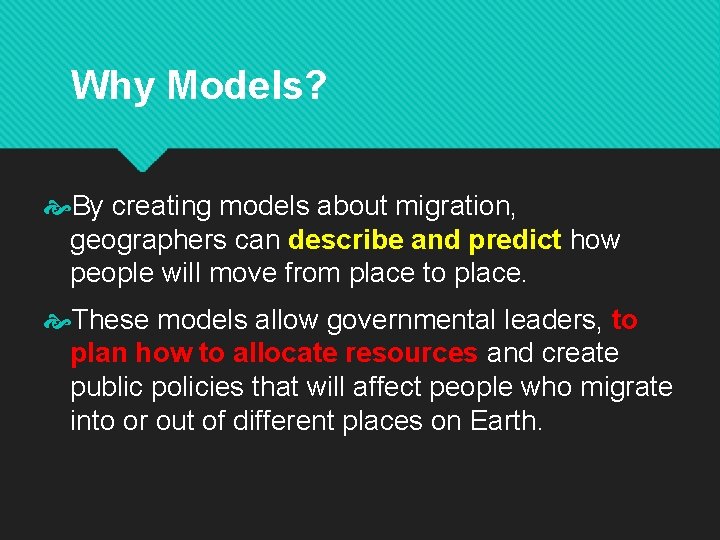 Why Models? By creating models about migration, geographers can describe and predict how people