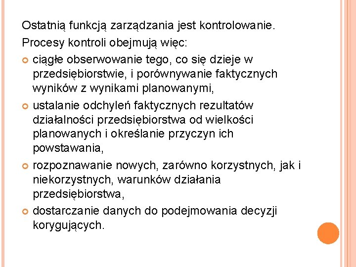 Ostatnią funkcją zarządzania jest kontrolowanie. Procesy kontroli obejmują więc: ciągłe obserwowanie tego, co się