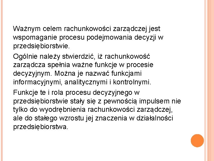 Ważnym celem rachunkowości zarządczej jest wspomaganie procesu podejmowania decyzji w przedsiębiorstwie. Ogólnie należy stwierdzić,