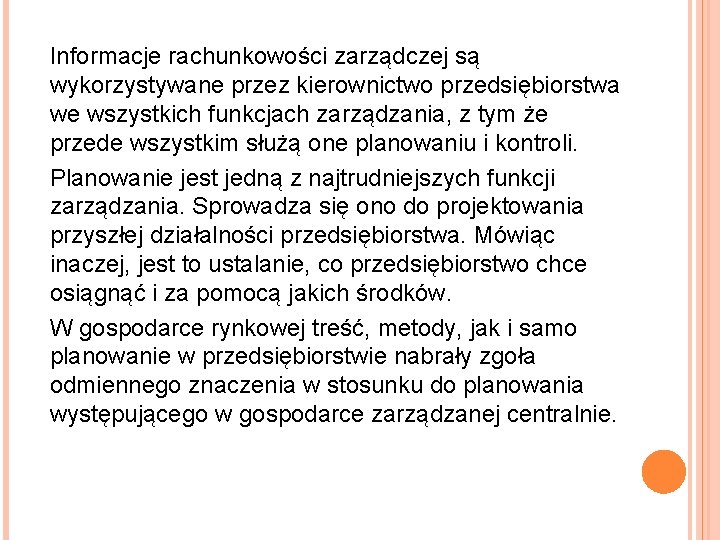 Informacje rachunkowości zarządczej są wykorzystywane przez kierownictwo przedsiębiorstwa we wszystkich funkcjach zarządzania, z tym