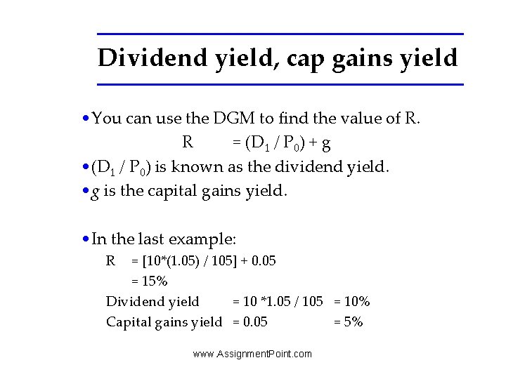 Dividend yield, cap gains yield • You can use the DGM to find the