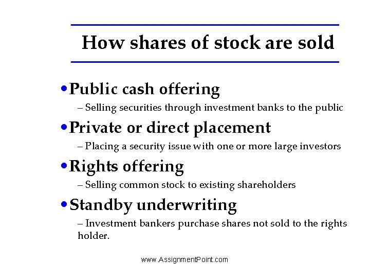 How shares of stock are sold • Public cash offering – Selling securities through