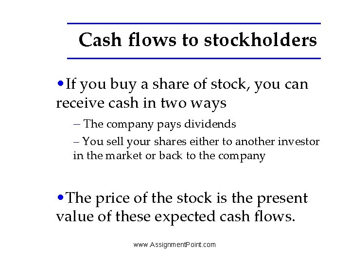 Cash flows to stockholders • If you buy a share of stock, you can