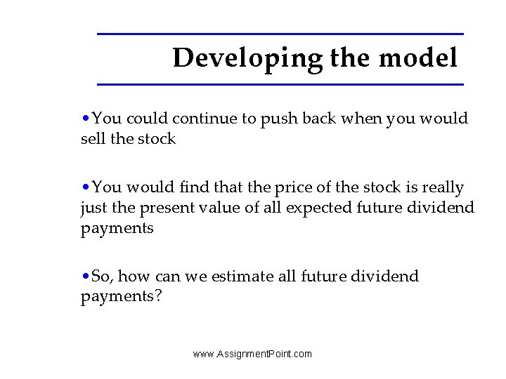 Developing the model • You could continue to push back when you would sell