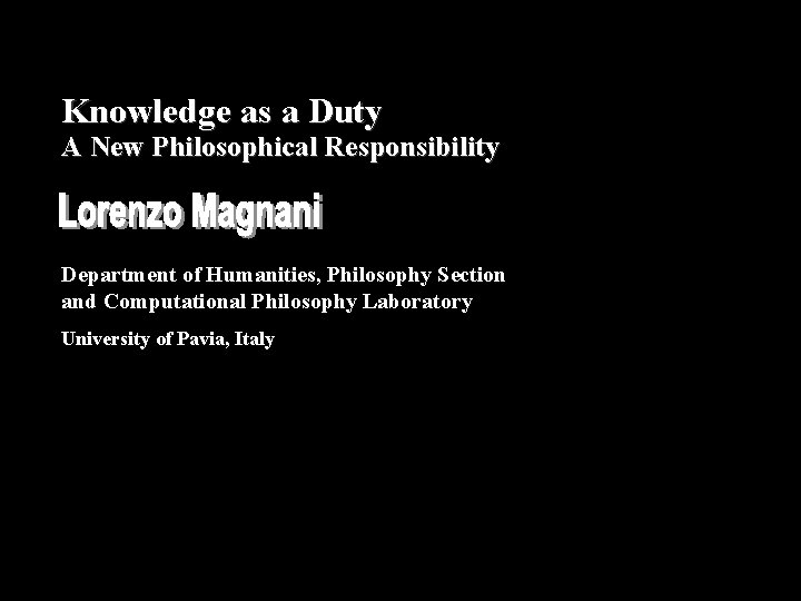 Knowledge as a Duty A New Philosophical Responsibility Department of Humanities, Philosophy Section and