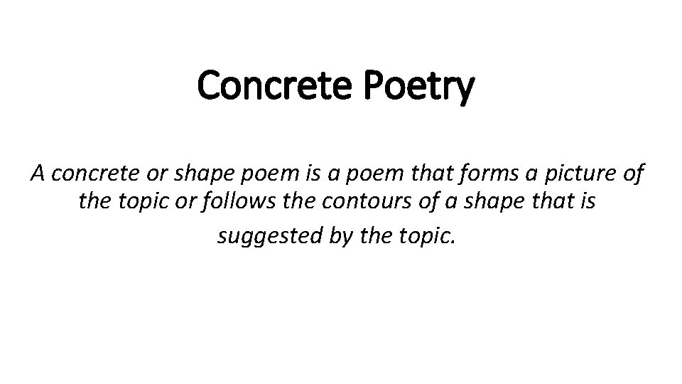 Concrete Poetry A concrete or shape poem is a poem that forms a picture