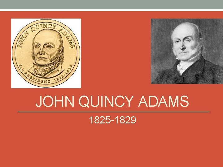 JOHN QUINCY ADAMS 1825 -1829 