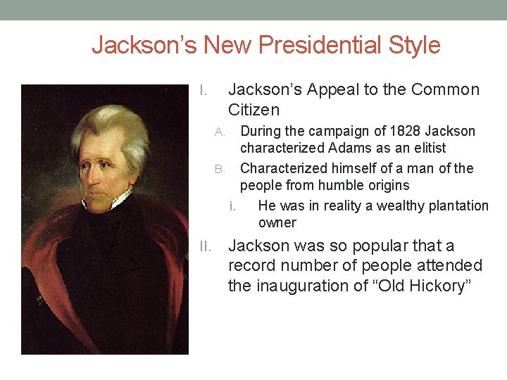 Jackson’s New Presidential Style Jackson’s Appeal to the Common Citizen I. During the campaign
