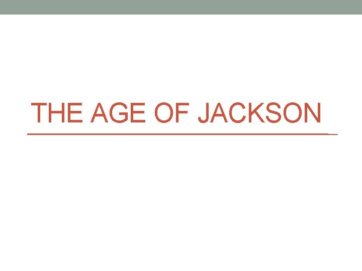 THE AGE OF JACKSON 