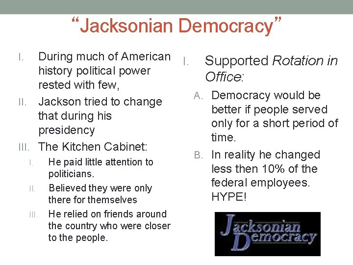 “Jacksonian Democracy” During much of American history political power rested with few, II. Jackson