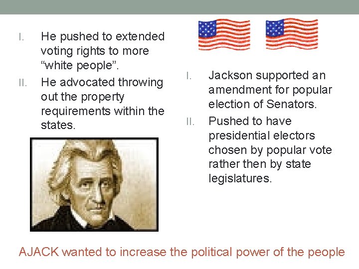 I. II. He pushed to extended voting rights to more “white people”. He advocated