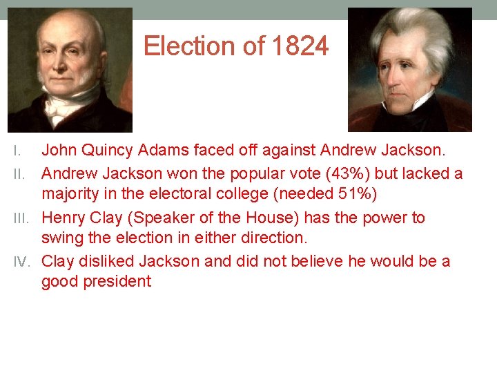 Election of 1824 John Quincy Adams faced off against Andrew Jackson. II. Andrew Jackson