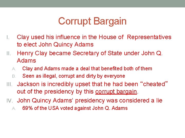 Corrupt Bargain Clay used his influence in the House of Representatives to elect John