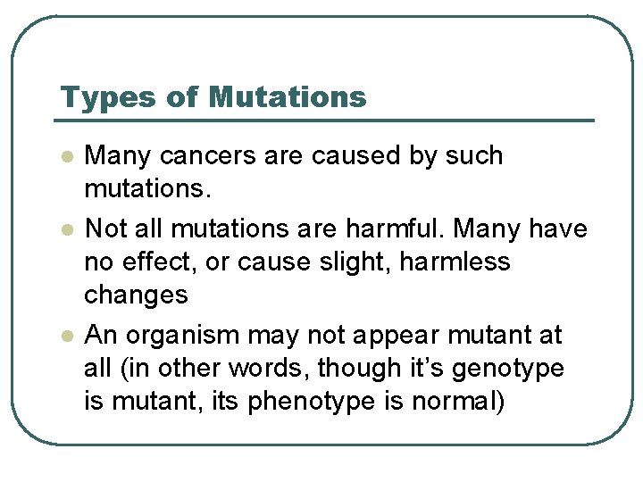 Types of Mutations l l l Many cancers are caused by such mutations. Not