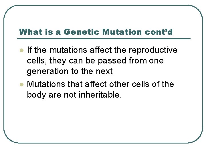 What is a Genetic Mutation cont’d l l If the mutations affect the reproductive