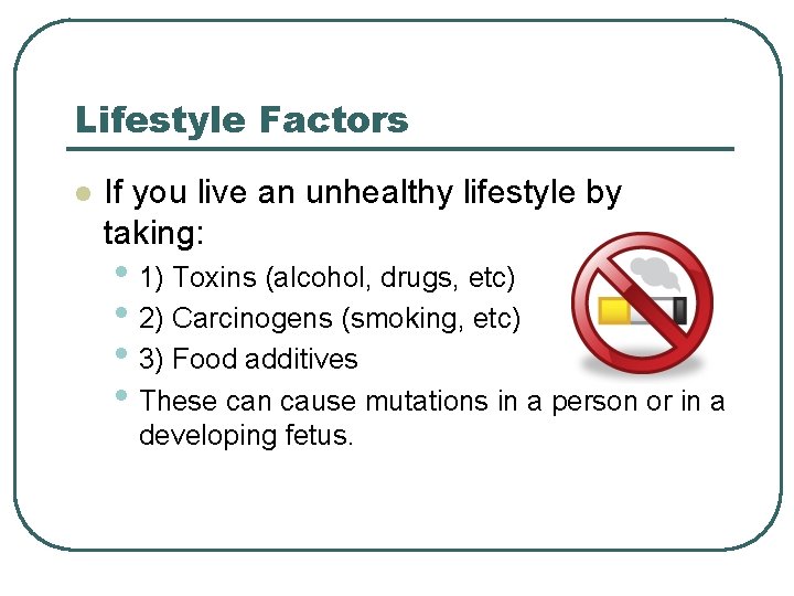 Lifestyle Factors l If you live an unhealthy lifestyle by taking: • 1) Toxins
