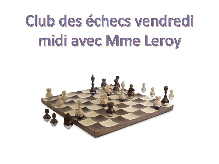 Club des échecs vendredi midi avec Mme Leroy 