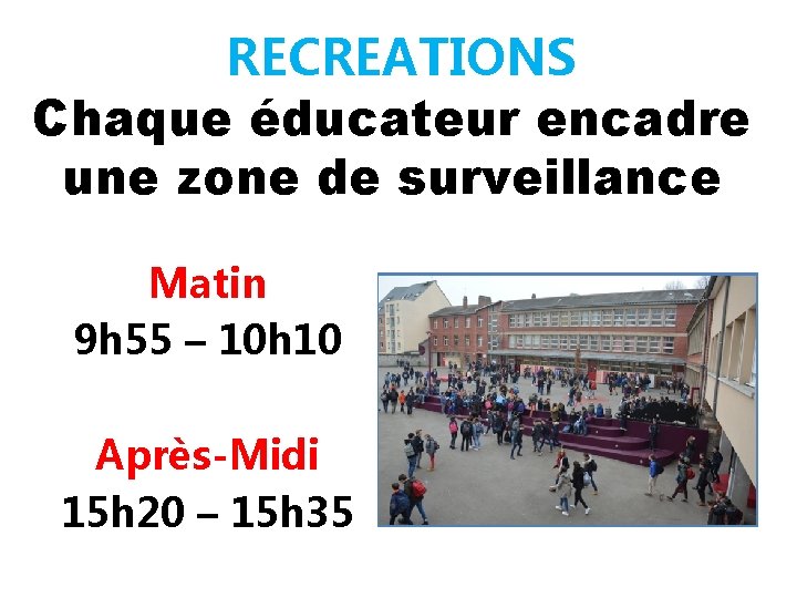 RECREATIONS Chaque éducateur encadre une zone de surveillance Matin 9 h 55 – 10