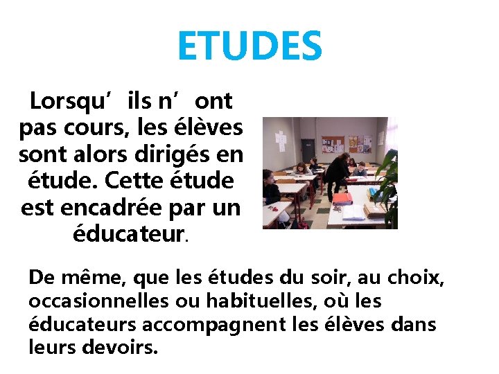 ETUDES Lorsqu’ils n’ont pas cours, les élèves sont alors dirigés en étude. Cette étude