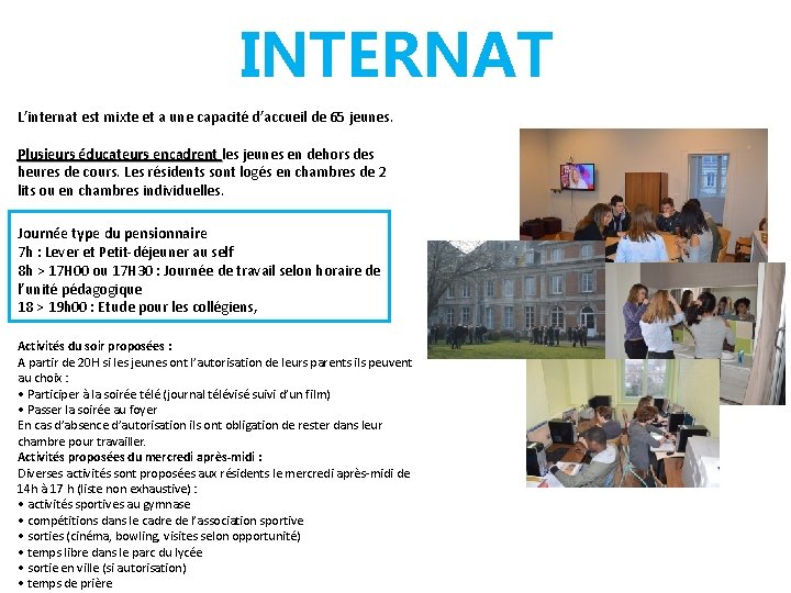 INTERNAT L’internat est mixte et a une capacité d’accueil de 65 jeunes. Plusieurs éducateurs