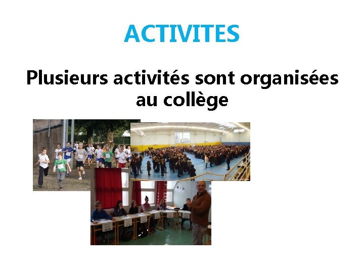 ACTIVITES Plusieurs activités sont organisées au collège 