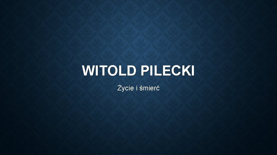 WITOLD PILECKI Życie i śmierć 