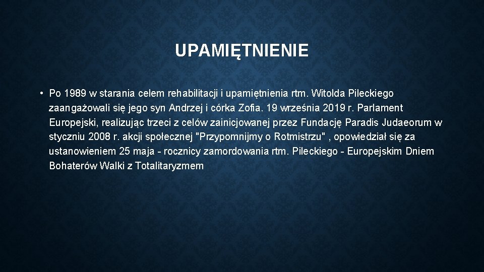 UPAMIĘTNIENIE • Po 1989 w starania celem rehabilitacji i upamiętnienia rtm. Witolda Pileckiego zaangażowali