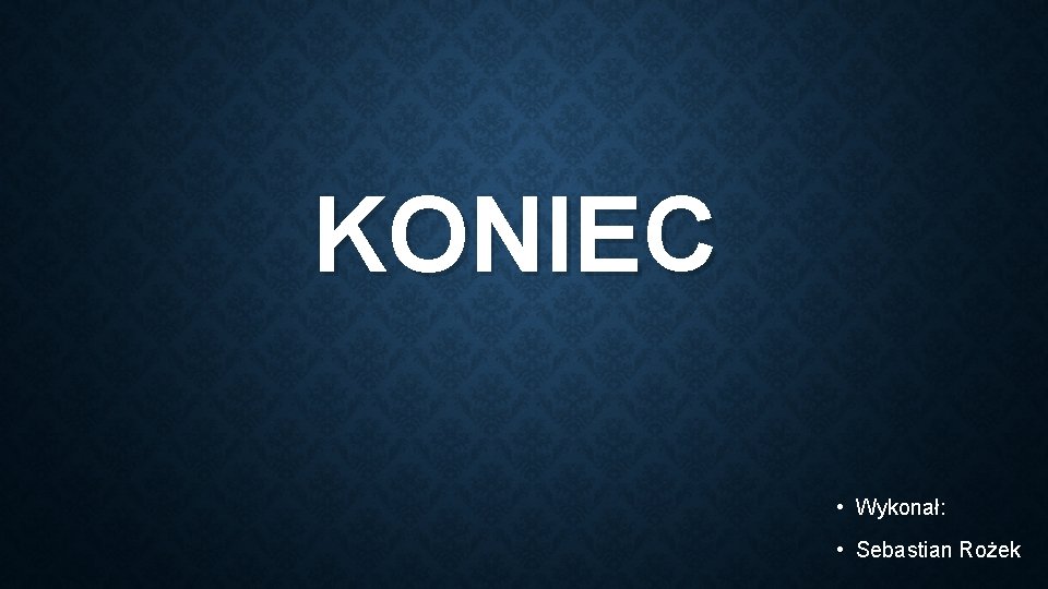 KONIEC • Wykonał: • Sebastian Rożek 