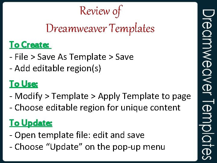 Review of Dreamweaver Templates To Create: - File > Save As Template > Save