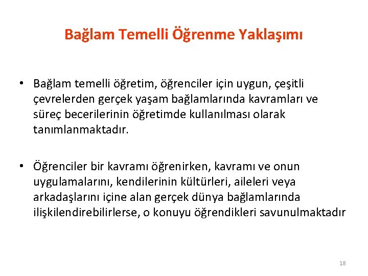 Bağlam Temelli Öğrenme Yaklaşımı • Bağlam temelli öğretim, öğrenciler için uygun, çeşitli çevrelerden gerçek