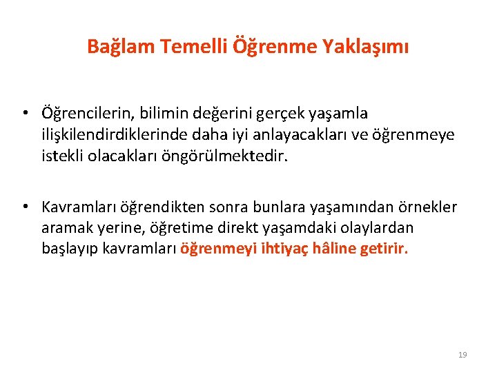 Bağlam Temelli Öğrenme Yaklaşımı • Öğrencilerin, bilimin değerini gerçek yaşamla ilişkilendirdiklerinde daha iyi anlayacakları