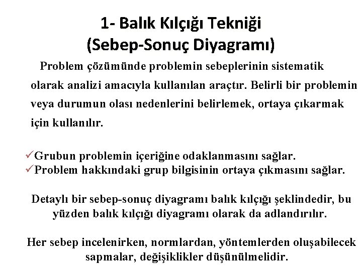 1 - Balık Kılçığı Tekniği (Sebep-Sonuç Diyagramı) Problem çözümünde problemin sebeplerinin sistematik olarak analizi