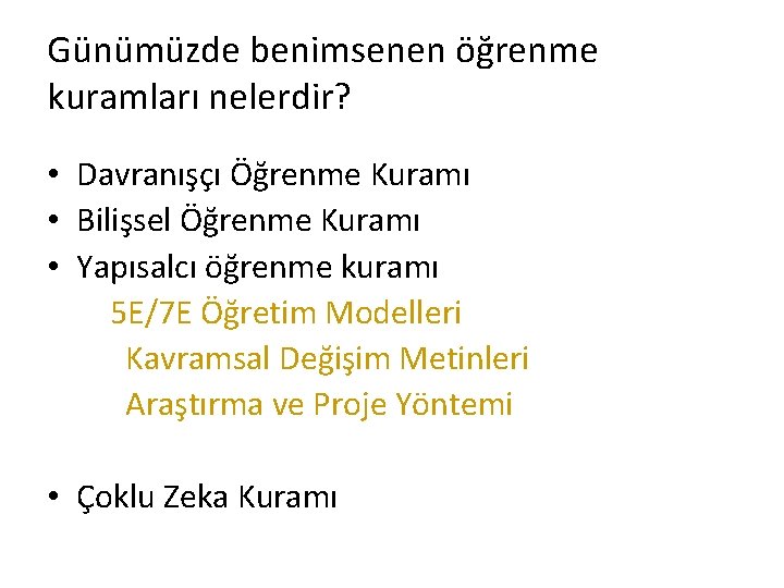 Günümüzde benimsenen öğrenme kuramları nelerdir? • Davranışçı Öğrenme Kuramı • Bilişsel Öğrenme Kuramı •