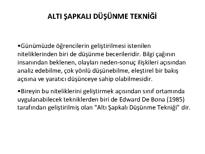 ALTI ŞAPKALI DÜŞÜNME TEKNİĞİ • Günümüzde öğrencilerin geliştirilmesi istenilen niteliklerinden biri de düşünme becerileridir.