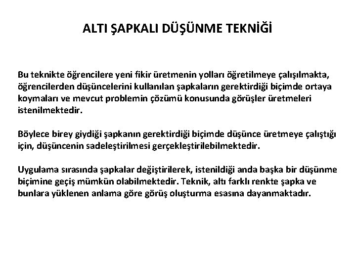 ALTI ŞAPKALI DÜŞÜNME TEKNİĞİ Bu teknikte öğrencilere yeni fikir üretmenin yolları öğretilmeye çalışılmakta, öğrencilerden