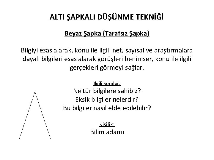 ALTI ŞAPKALI DÜŞÜNME TEKNİĞİ Beyaz Şapka (Tarafsız Şapka) Bilgiyi esas alarak, konu ile ilgili