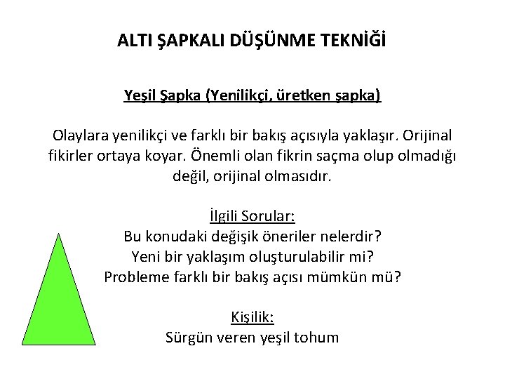 ALTI ŞAPKALI DÜŞÜNME TEKNİĞİ Yeşil Şapka (Yenilikçi, üretken şapka) Olaylara yenilikçi ve farklı bir