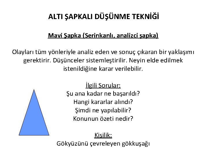 ALTI ŞAPKALI DÜŞÜNME TEKNİĞİ Mavi Şapka (Serinkanlı, analizci şapka) Olayları tüm yönleriyle analiz eden