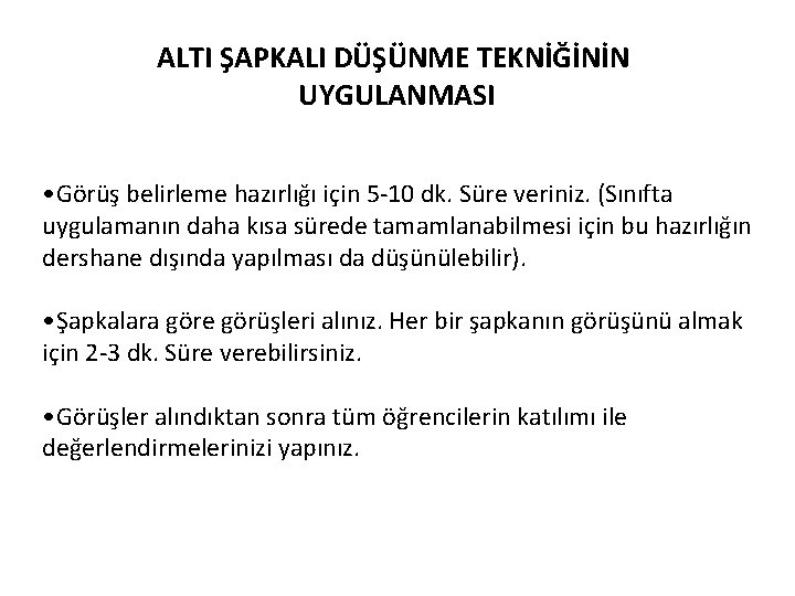 ALTI ŞAPKALI DÜŞÜNME TEKNİĞİNİN UYGULANMASI • Görüş belirleme hazırlığı için 5 -10 dk. Süre