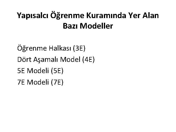 Yapısalcı Öğrenme Kuramında Yer Alan Bazı Modeller Öğrenme Halkası (3 E) Dört Aşamalı Model