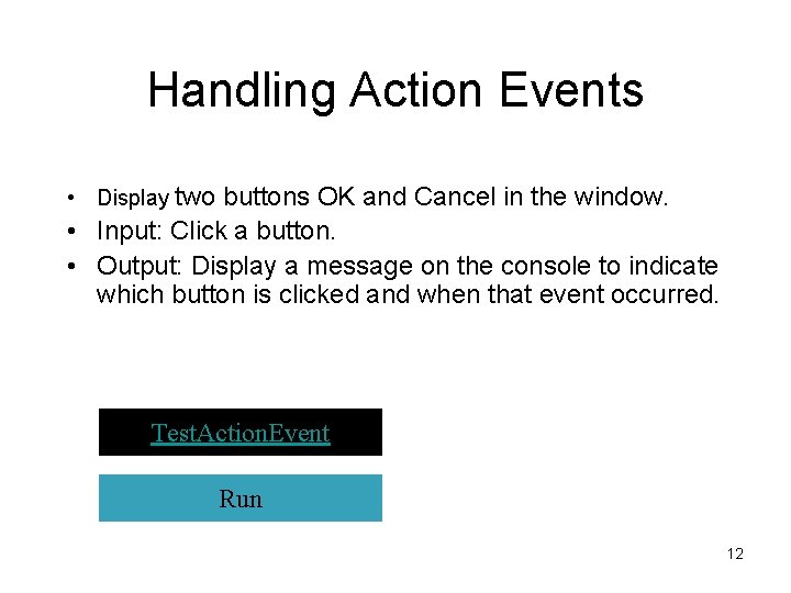 Handling Action Events • Display two buttons OK and Cancel in the window. •