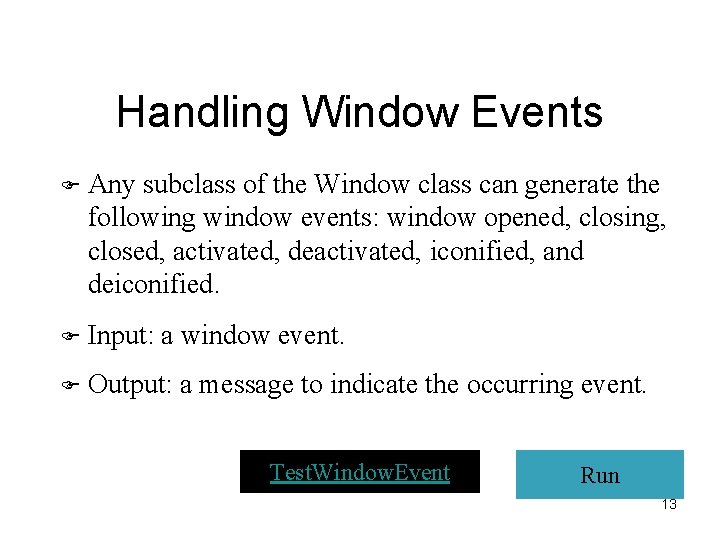 Handling Window Events F Any subclass of the Window class can generate the following