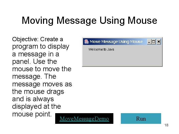 Moving Message Using Mouse Objective: Create a program to display a message in a