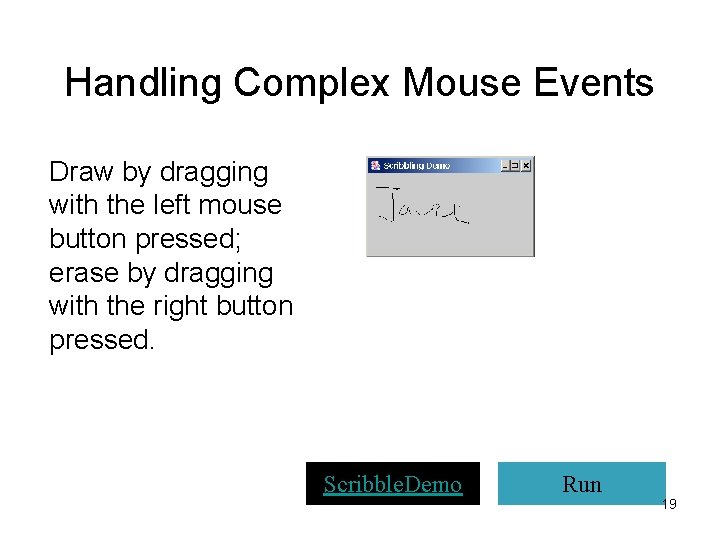 Handling Complex Mouse Events Draw by dragging with the left mouse button pressed; erase