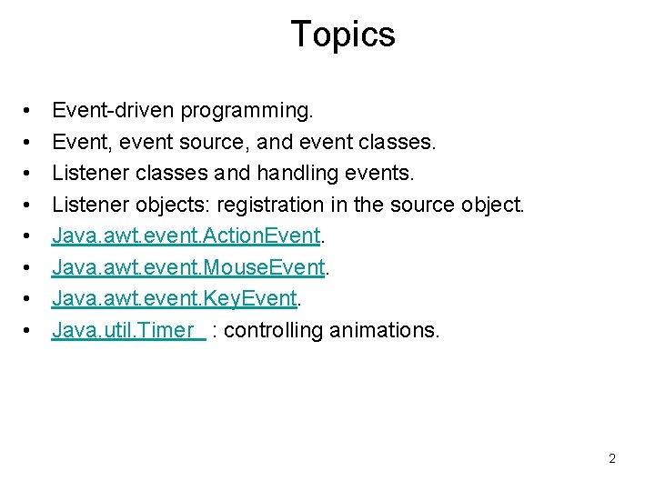Topics • • Event-driven programming. Event, event source, and event classes. Listener classes and