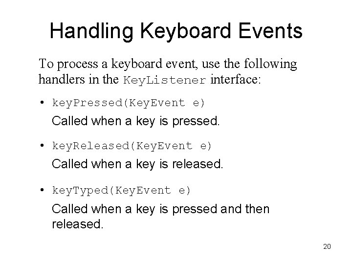 Handling Keyboard Events To process a keyboard event, use the following handlers in the