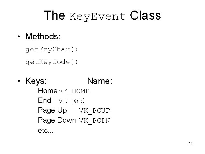 The Key. Event Class • Methods: get. Key. Char() get. Key. Code() • Keys: